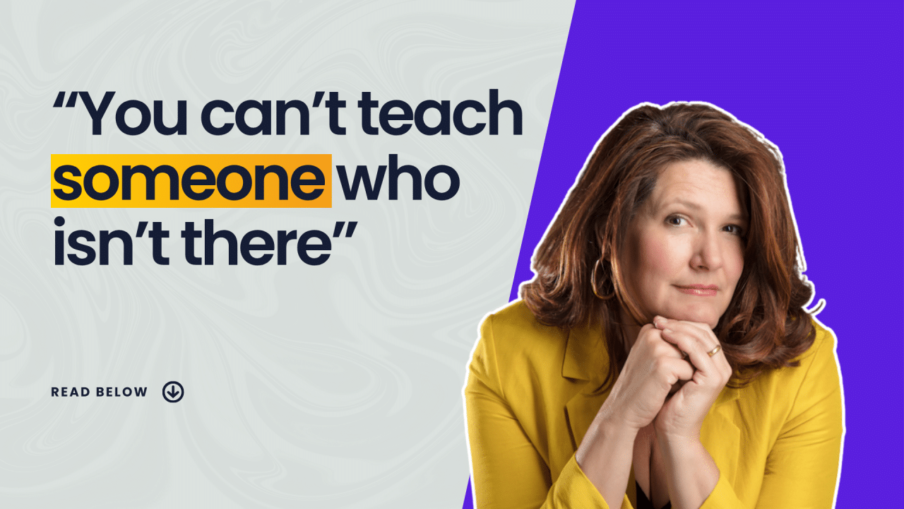 “You can’t teach someone who isn’t there”